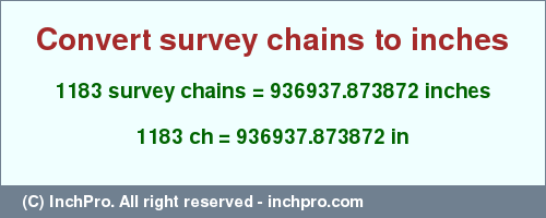 Result converting 1183 survey chains to inches = 936937.873872 inches