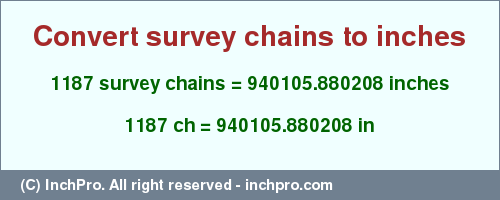 Result converting 1187 survey chains to inches = 940105.880208 inches