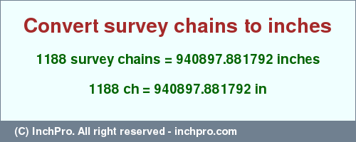 Result converting 1188 survey chains to inches = 940897.881792 inches