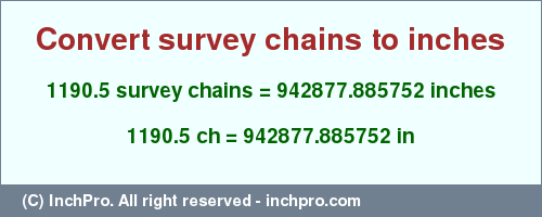 Result converting 1190.5 survey chains to inches = 942877.885752 inches