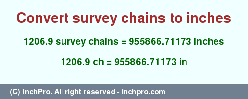 Result converting 1206.9 survey chains to inches = 955866.71173 inches