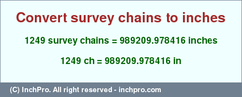 Result converting 1249 survey chains to inches = 989209.978416 inches