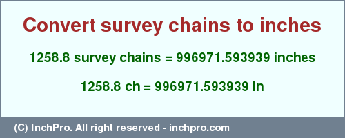 Result converting 1258.8 survey chains to inches = 996971.593939 inches