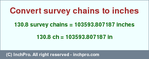 Result converting 130.8 survey chains to inches = 103593.807187 inches