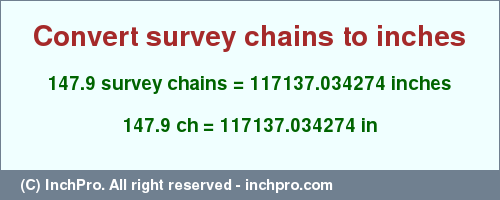 Result converting 147.9 survey chains to inches = 117137.034274 inches