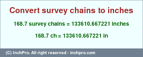 Result converting 168.7 survey chains to inches = 133610.667221 inches