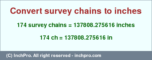 Result converting 174 survey chains to inches = 137808.275616 inches
