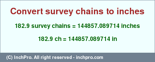 Result converting 182.9 survey chains to inches = 144857.089714 inches