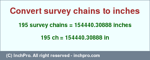 Result converting 195 survey chains to inches = 154440.30888 inches