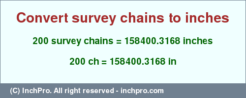 Result converting 200 survey chains to inches = 158400.3168 inches