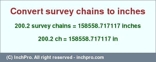 Result converting 200.2 survey chains to inches = 158558.717117 inches