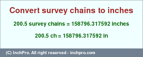 Result converting 200.5 survey chains to inches = 158796.317592 inches