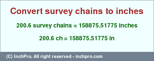 Result converting 200.6 survey chains to inches = 158875.51775 inches
