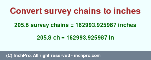 Result converting 205.8 survey chains to inches = 162993.925987 inches