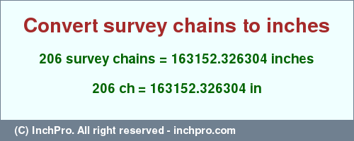 Result converting 206 survey chains to inches = 163152.326304 inches