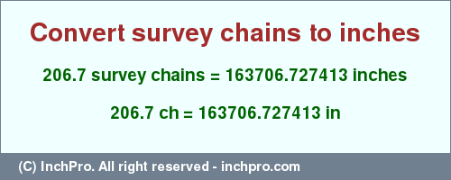 Result converting 206.7 survey chains to inches = 163706.727413 inches