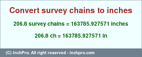 Result converting 206.8 survey chains to inches = 163785.927571 inches