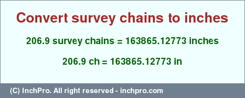 Result converting 206.9 survey chains to inches = 163865.12773 inches