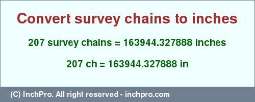 Result converting 207 survey chains to inches = 163944.327888 inches