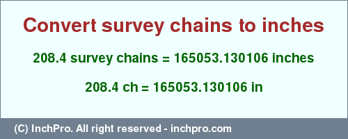 Result converting 208.4 survey chains to inches = 165053.130106 inches