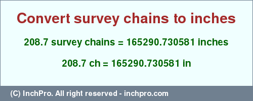 Result converting 208.7 survey chains to inches = 165290.730581 inches