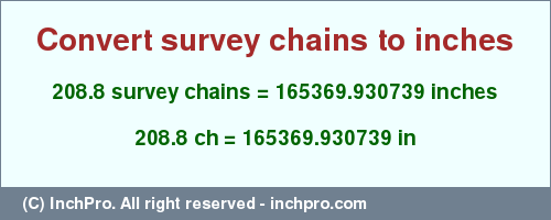 Result converting 208.8 survey chains to inches = 165369.930739 inches