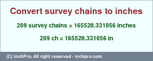 Result converting 209 survey chains to inches = 165528.331056 inches