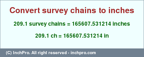 Result converting 209.1 survey chains to inches = 165607.531214 inches