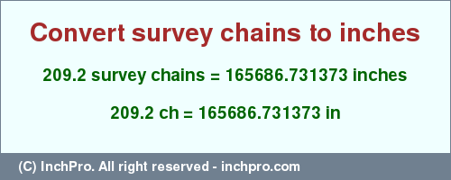 Result converting 209.2 survey chains to inches = 165686.731373 inches