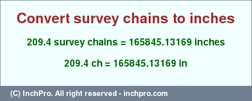 Result converting 209.4 survey chains to inches = 165845.13169 inches