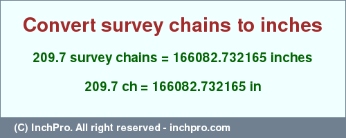 Result converting 209.7 survey chains to inches = 166082.732165 inches