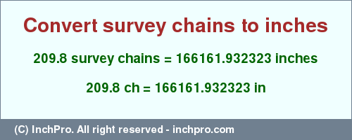 Result converting 209.8 survey chains to inches = 166161.932323 inches