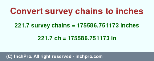 Result converting 221.7 survey chains to inches = 175586.751173 inches