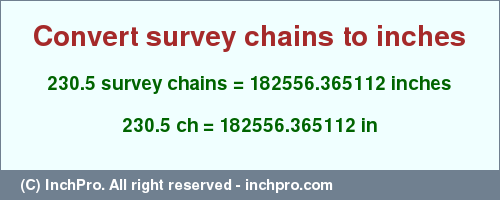 Result converting 230.5 survey chains to inches = 182556.365112 inches