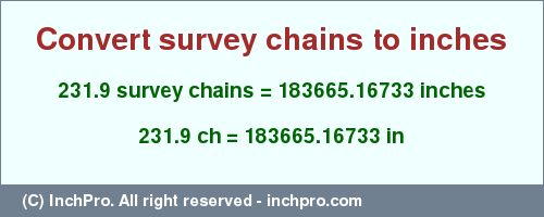 Result converting 231.9 survey chains to inches = 183665.16733 inches