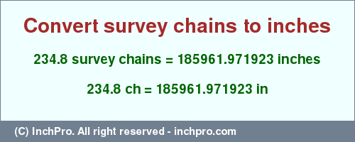 Result converting 234.8 survey chains to inches = 185961.971923 inches