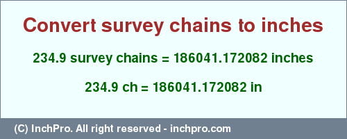 Result converting 234.9 survey chains to inches = 186041.172082 inches