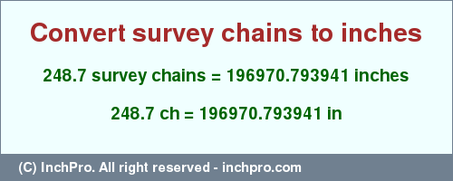 Result converting 248.7 survey chains to inches = 196970.793941 inches