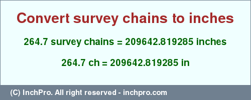 Result converting 264.7 survey chains to inches = 209642.819285 inches