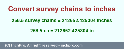 Result converting 268.5 survey chains to inches = 212652.425304 inches