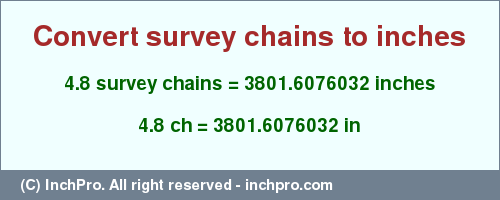 Result converting 4.8 survey chains to inches = 3801.6076032 inches
