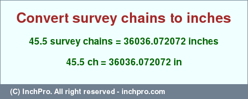 Result converting 45.5 survey chains to inches = 36036.072072 inches