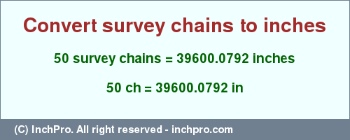 Result converting 50 survey chains to inches = 39600.0792 inches