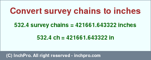 532.4 survey chains to inches is equal to 421661.643322 (in) Result converting 532.4 survey chains to inches = 421661.643322 inches