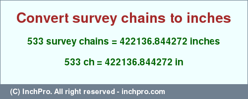 533 survey chains to inches is equal to 422136.844272 (in) Result converting 533 survey chains to inches = 422136.844272 inches