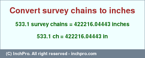 533.1 survey chains to inches is equal to 422216.04443 (in) Result converting 533.1 survey chains to inches = 422216.04443 inches