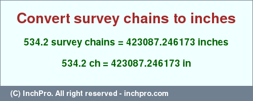 534.2 survey chains to inches is equal to 423087.246173 (in) Result converting 534.2 survey chains to inches = 423087.246173 inches