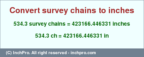 534.3 survey chains to inches is equal to 423166.446331 (in) Result converting 534.3 survey chains to inches = 423166.446331 inches