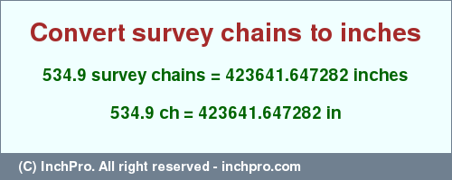 534.9 survey chains to inches is equal to 423641.647282 (in) Result converting 534.9 survey chains to inches = 423641.647282 inches