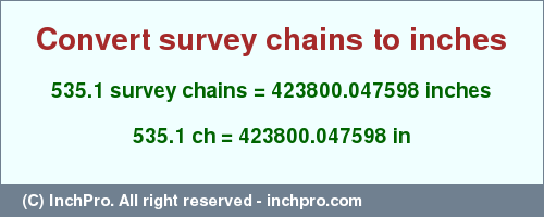 535.1 survey chains to inches is equal to 423800.047598 (in) Result converting 535.1 survey chains to inches = 423800.047598 inches
